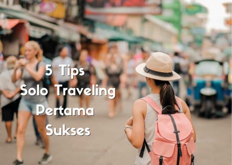 5 Tips untuk Solo Traveling Pertama Anda Sukses