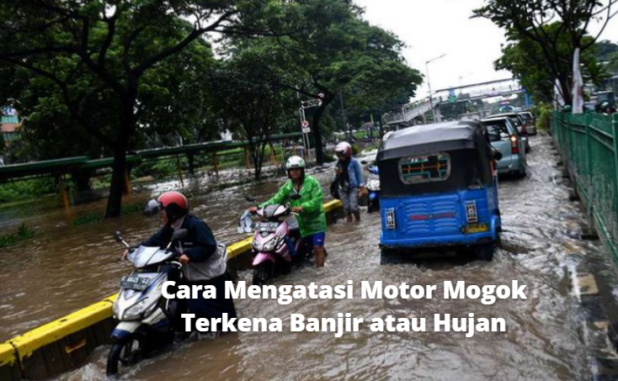 Cara Mengatasi Motor Mogok terkena Banjir atau Hujan