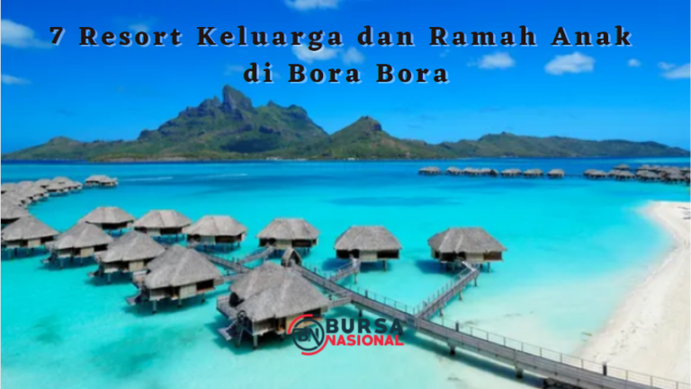 7 Resort Keluarga Ramah Anak di Bora Bora, Polinesia Prancis