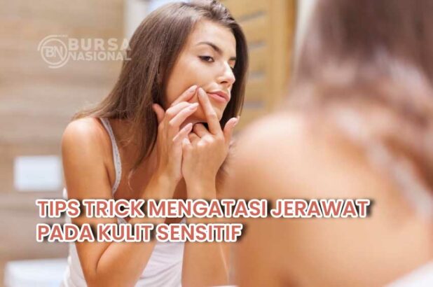 Cara Mengatasi Masalah Jerawat Pada Kulit Sensitif