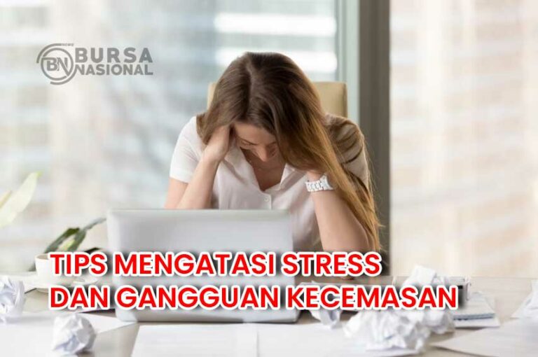 Tips Mengatasi Stres Dan Gangguan Kecemasan