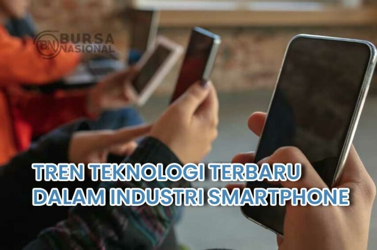 Tren Teknologi Terbaru Dalam Industri Smartphone